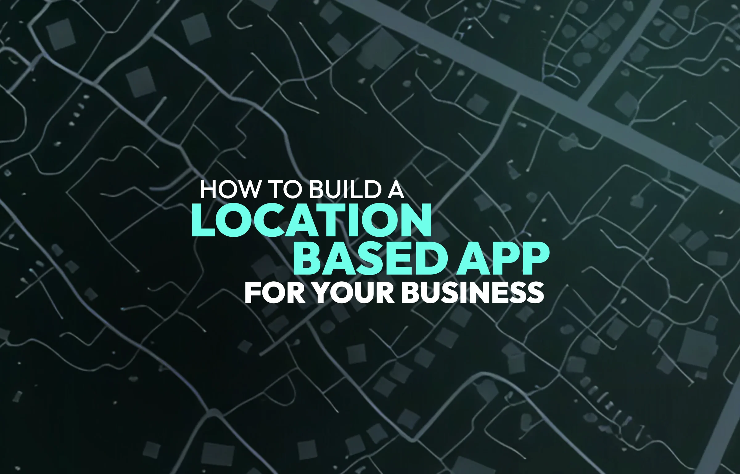 How to Build a Location-Based App for Business | SapientPro